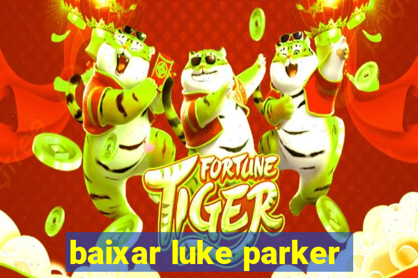 baixar luke parker